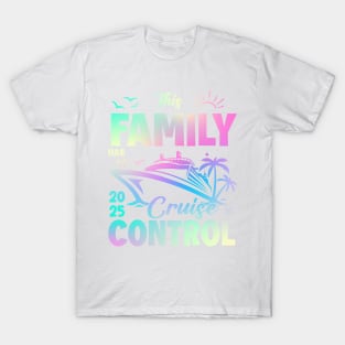 Family Cruise 2025 This Family Has No Cruise Control Gift For for Women Men T-Shirt